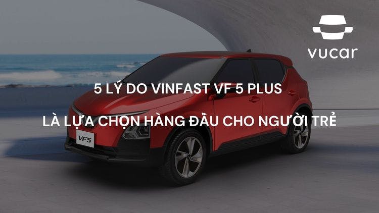 5 Lý Do VinFast VF 5 Plus Là Lựa Chọn Hàng Đầu Cho Người Trẻ.jpg