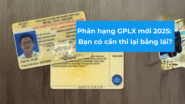 Phân hạng GPLX mới 2025: Bạn có cần thi lại bằng lái?.png