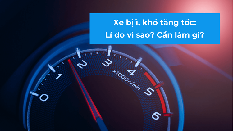 Xe bị ì khó tăng tốc vì sao.png